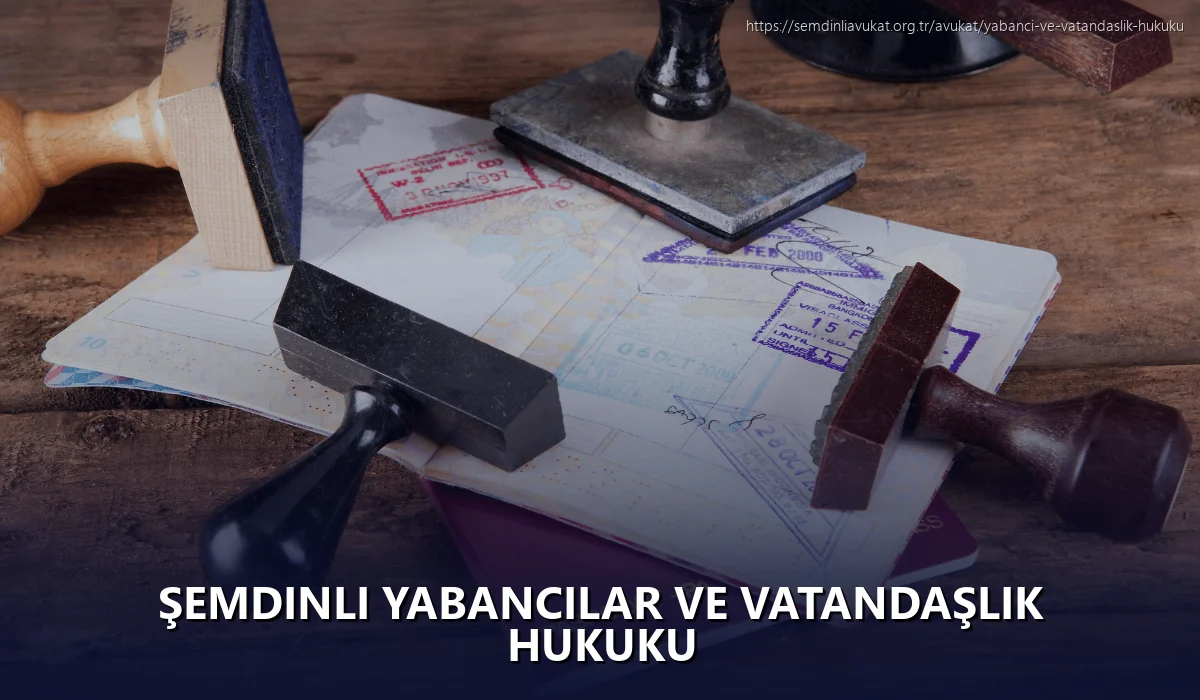 Şemdinli Yabancılar ve Vatandaşlık Hukuku